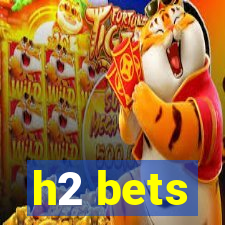 h2 bets